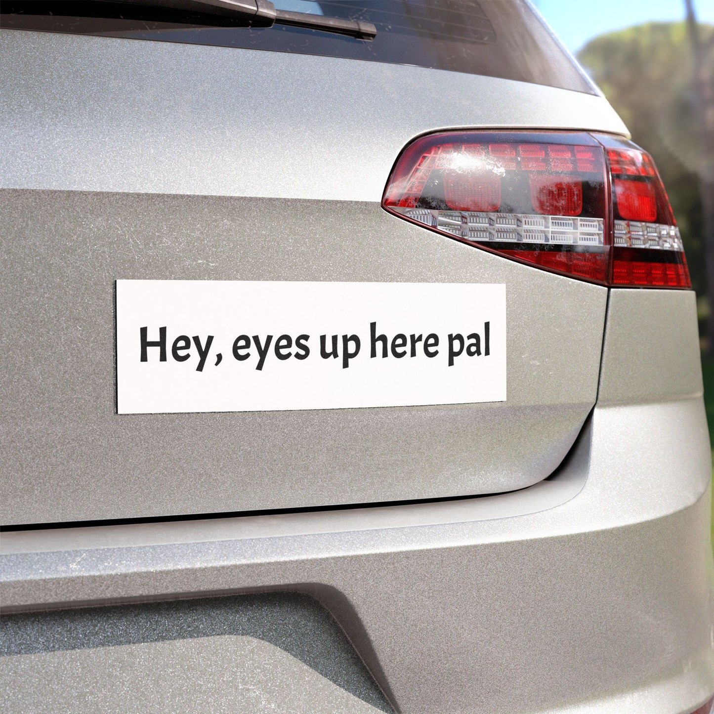 Car Magnet — "Hey, eyes up here pal" Funny Bumper Sticker-Style Magnet