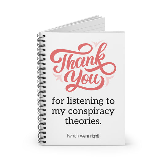 Funny Spiral Notebook — "Thank You for Listening to My Conspiracy Theories" Ruled Journal