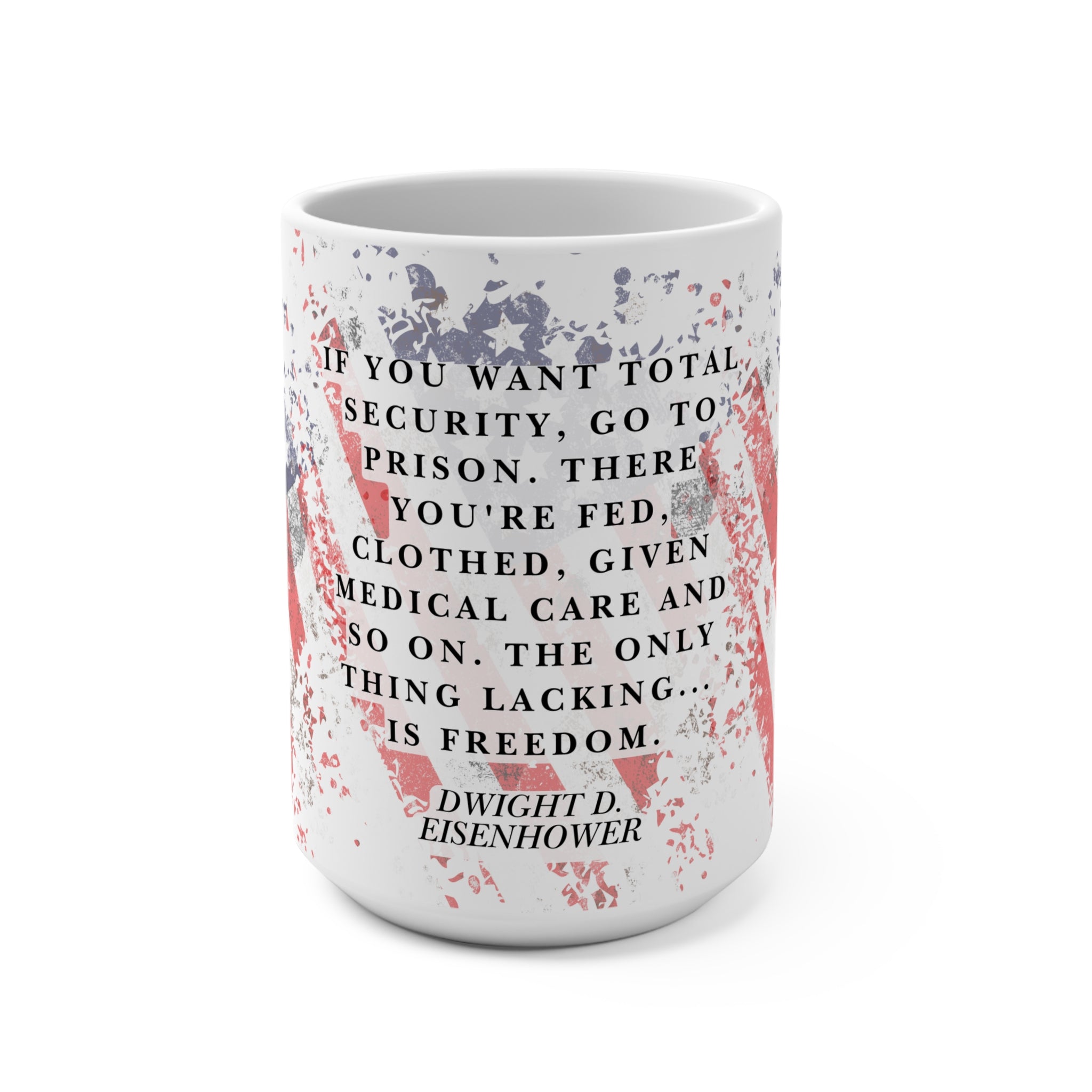 15oz Freedom Coffee Mug — Dwight D. Eisenhower Quote with Distressed American Flag July 4th
