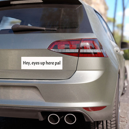 Car Magnet — "Hey, eyes up here pal" Funny Bumper Sticker-Style Magnet