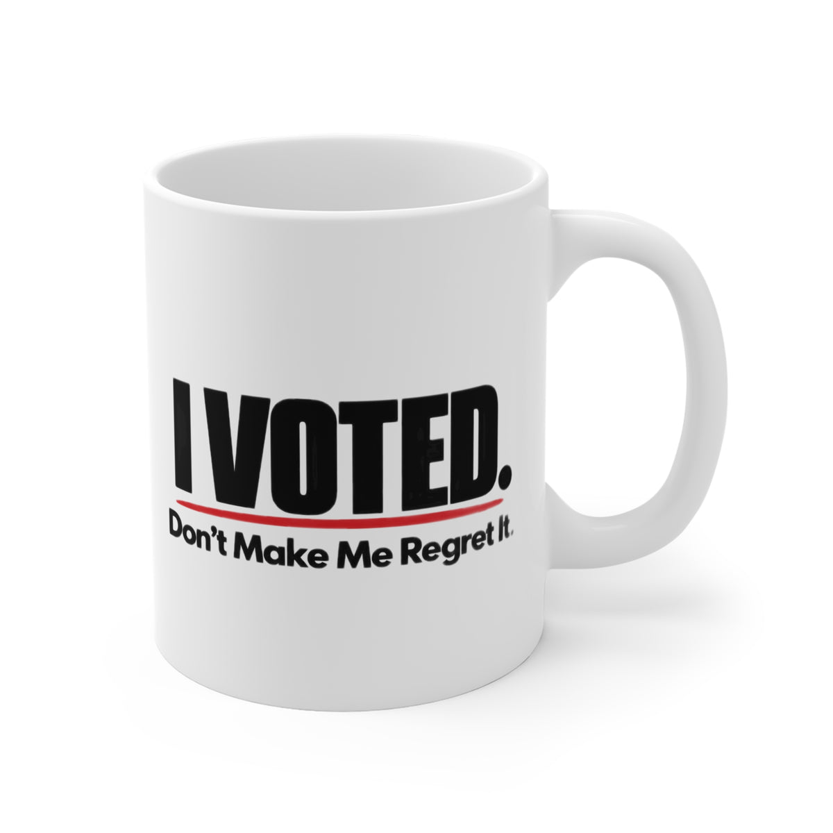 I Voted Don’t Make Me Regret It.