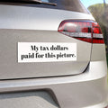 Car Magnet - "My tax dollars paid for this picture." Funny Bumper Sticker Magnet