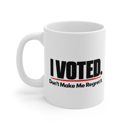 I Voted Don’t Make Me Regret It.