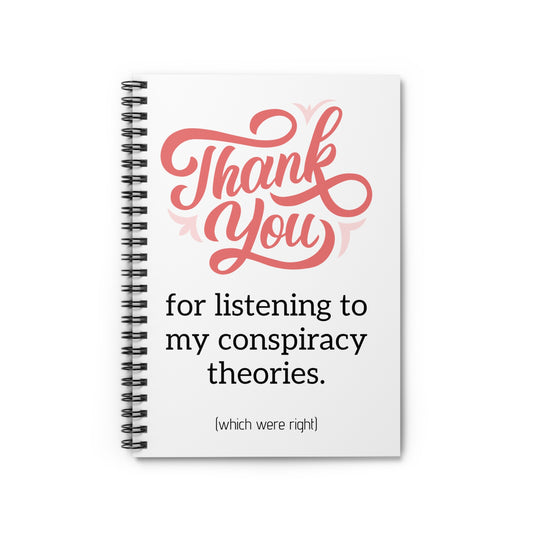 Funny Spiral Notebook — "Thank You for Listening to My Conspiracy Theories" Ruled Journal
