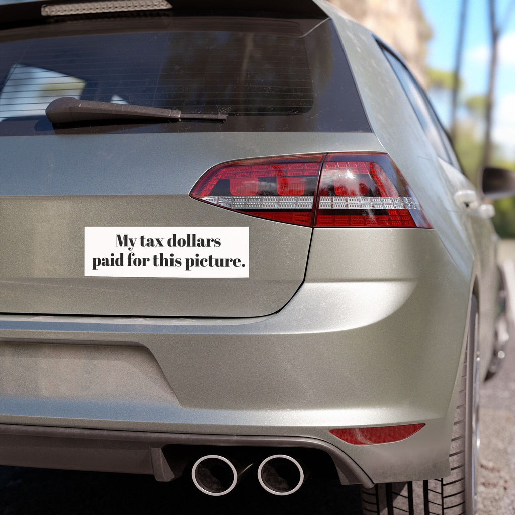 Car Magnet - "My tax dollars paid for this picture." Funny Bumper Sticker Magnet